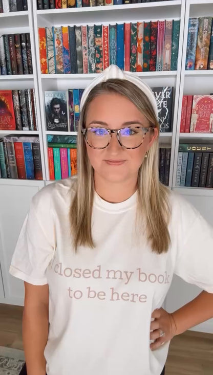 I Closed My Book To Be Here - Comfort Colors Tee