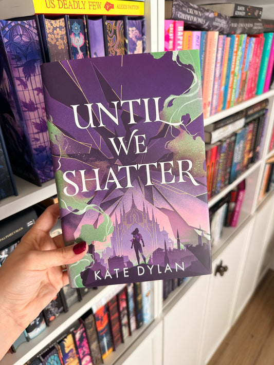 Until We Shatter – Kate Dylan (SIGNED)(Illumicrate)(Hardback)